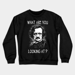 What Are You Looking At - Funny Edgar Allan Poe Crewneck Sweatshirt